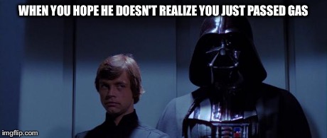 Star Wars Elevator | WHEN YOU HOPE HE DOESN'T REALIZE YOU JUST PASSED GAS | image tagged in star wars elevator,memes,awkward embarrassed moment | made w/ Imgflip meme maker
