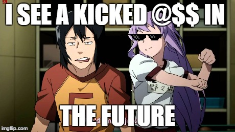 I SEE A KICKED @$$ IN THE FUTURE | image tagged in memes,anime | made w/ Imgflip meme maker