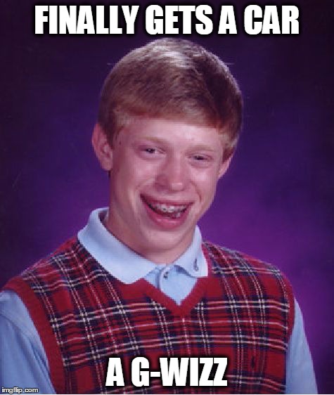 Bad Luck Brian Meme | FINALLY GETS A CAR A G-WIZZ | image tagged in memes,bad luck brian | made w/ Imgflip meme maker