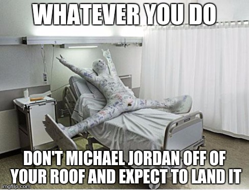 failsnowboarding | WHATEVER YOU DO DON'T MICHAEL JORDAN OFF OF YOUR ROOF AND EXPECT TO LAND IT | image tagged in failsnowboarding | made w/ Imgflip meme maker