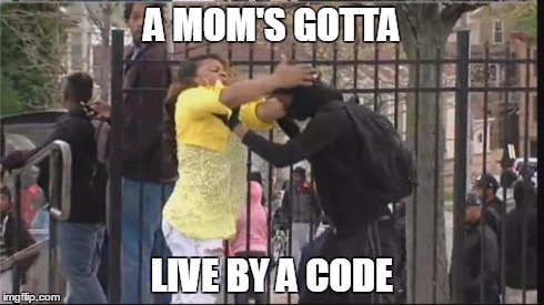 A Mom's gotta live by a code | A MOM'S GOTTA LIVE BY A CODE | image tagged in baltimore,the wire,omar | made w/ Imgflip meme maker
