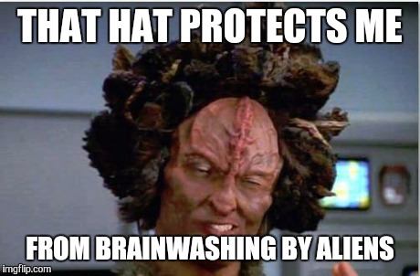ancient aliens | THAT HAT PROTECTS ME FROM BRAINWASHING BY ALIENS | image tagged in ancient aliens | made w/ Imgflip meme maker
