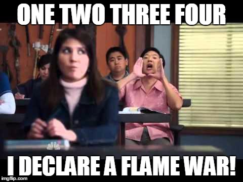 ha gay | ONE TWO THREE FOUR I DECLARE A FLAME WAR! | image tagged in ha gay | made w/ Imgflip meme maker