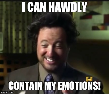 I CAN HAWDLY CONTAIN MY EMOTIONS! | made w/ Imgflip meme maker