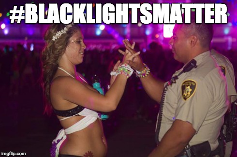 #BLACKLIGHTSMATTER | image tagged in blacklightsmatter,rave | made w/ Imgflip meme maker