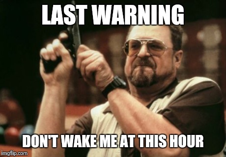 Am I The Only One Around Here | LAST WARNING DON'T WAKE ME AT THIS HOUR | image tagged in memes,am i the only one around here | made w/ Imgflip meme maker