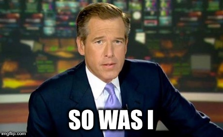 Brian Williams Was There | SO WAS I | image tagged in memes,brian williams was there | made w/ Imgflip meme maker
