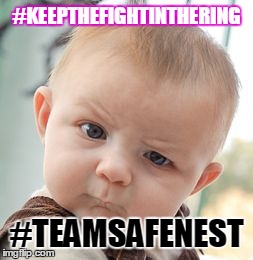 Skeptical Baby | #KEEPTHEFIGHTINTHERING #TEAMSAFENEST | image tagged in memes,skeptical baby | made w/ Imgflip meme maker