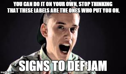Illogical Logic | YOU CAN DO IT ON YOUR OWN, STOP THINKING THAT THESE LABELS ARE THE ONES WHO PUT YOU ON. SIGNS TO DEF JAM | image tagged in young sinatra,def jam,logic,visionary music group,hip hop | made w/ Imgflip meme maker