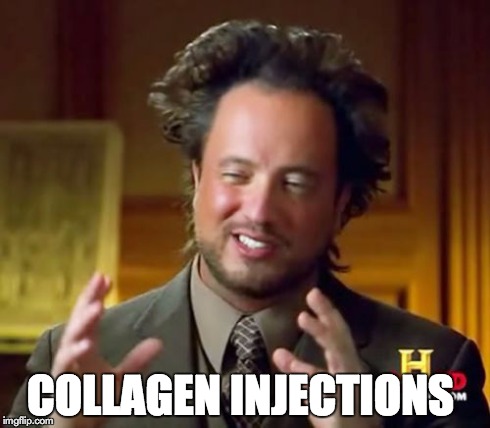 Ancient Aliens | COLLAGEN INJECTIONS | image tagged in memes,ancient aliens | made w/ Imgflip meme maker