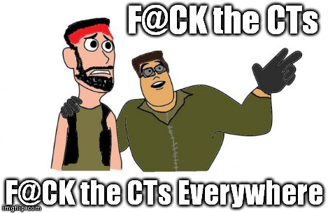CT's Everywhere | F@CK the CTs F@CK the CTs Everywhere | image tagged in ct's everywhere | made w/ Imgflip meme maker
