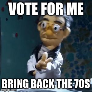 don't get hustled | VOTE FOR ME BRING BACK THE 70S | image tagged in don't get hustled | made w/ Imgflip meme maker