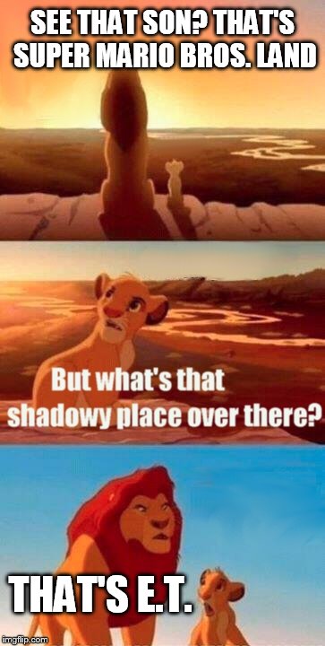 Simba Shadowy Place Meme | SEE THAT SON? THAT'S SUPER MARIO BROS. LAND THAT'S E.T. | image tagged in memes,simba shadowy place | made w/ Imgflip meme maker