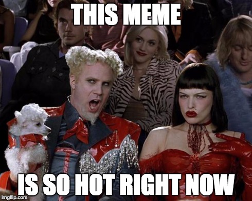 Mugatu So Hot Right Now | THIS MEME IS SO HOT RIGHT NOW | image tagged in memes,mugatu so hot right now | made w/ Imgflip meme maker