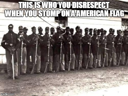 THIS IS WHO YOU DISRESPECT WHEN YOU STOMP ON A AMERICAN FLAG | image tagged in black,american flag,war | made w/ Imgflip meme maker
