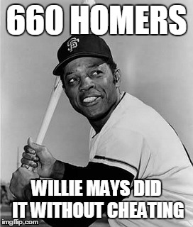 willie mays did it without cheating | 660 HOMERS WILLIE MAYS DID IT WITHOUT CHEATING | image tagged in willie mays,a-rod,600,alex rodriguez,giants,yankees | made w/ Imgflip meme maker