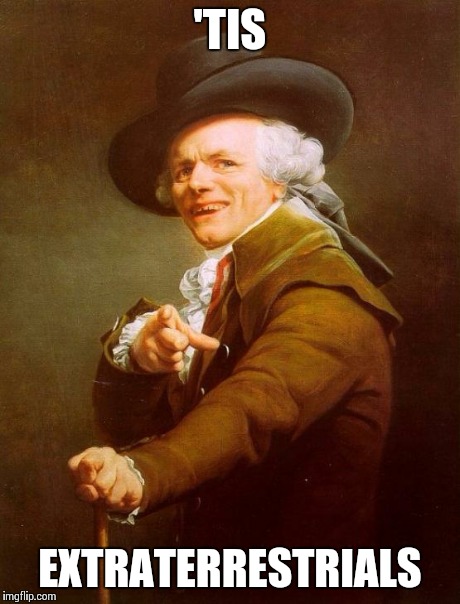 Joseph Ducreux | 'TIS EXTRATERRESTRIALS | image tagged in memes,joseph ducreux | made w/ Imgflip meme maker