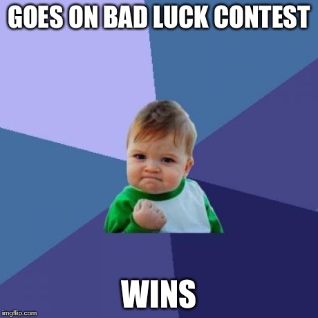 Success Kid Meme | GOES ON BAD LUCK CONTEST WINS | image tagged in memes,success kid | made w/ Imgflip meme maker