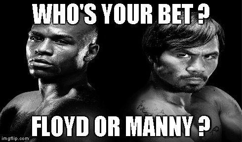 WHO'S YOUR BET ? FLOYD OR MANNY ? | image tagged in boxing | made w/ Imgflip meme maker