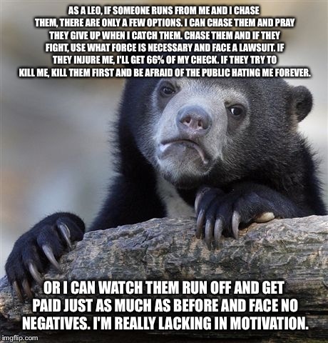 Confession Bear Meme | AS A LEO, IF SOMEONE RUNS FROM ME AND I CHASE THEM, THERE ARE ONLY A FEW OPTIONS. I CAN CHASE THEM AND PRAY THEY GIVE UP WHEN I CATCH THEM.  | image tagged in memes,confession bear | made w/ Imgflip meme maker