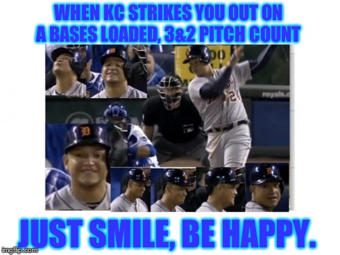 Herrera vs. Cabrera  | WHEN KC STRIKES YOU OUT ON A BASES LOADED, 3&2 PITCH COUNT JUST SMILE, BE HAPPY. | image tagged in strike,herrera/cabrera | made w/ Imgflip meme maker