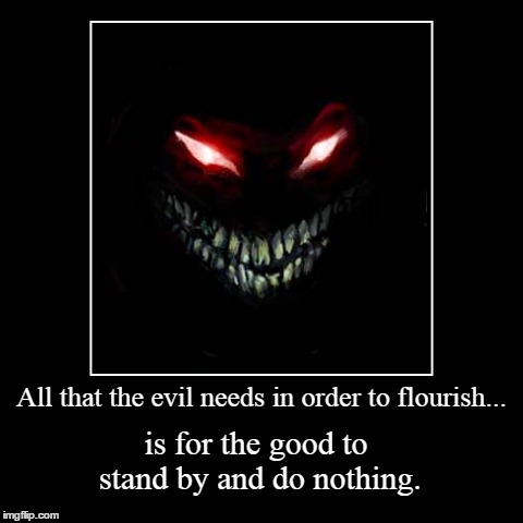 The evil | image tagged in funny,demotivationals | made w/ Imgflip demotivational maker