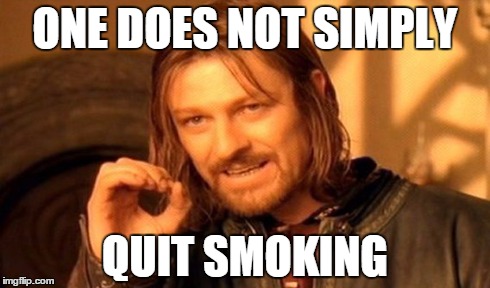 One Does Not Simply Meme | ONE DOES NOT SIMPLY QUIT SMOKING | image tagged in memes,one does not simply | made w/ Imgflip meme maker