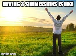 Happy | HAVING 3 SUBMISSIONS IS LIKE | image tagged in happy,imgflip | made w/ Imgflip meme maker
