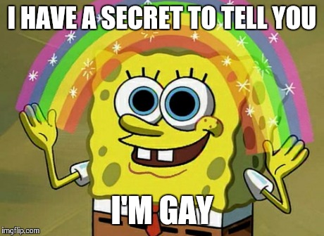 Imagination Spongebob | I HAVE A SECRET TO TELL YOU I'M GAY | image tagged in memes,imagination spongebob | made w/ Imgflip meme maker