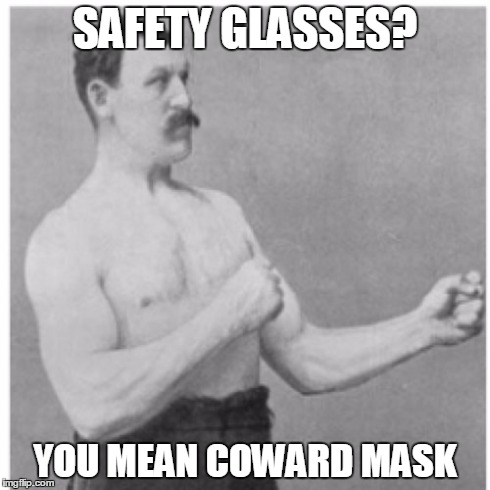 Overly Manly Man Meme | SAFETY GLASSES? YOU MEAN COWARD MASK | image tagged in memes,overly manly man | made w/ Imgflip meme maker