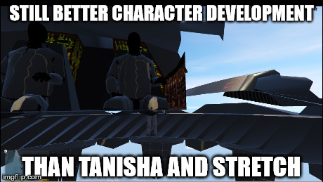 STILL BETTER CHARACTER DEVELOPMENT THAN TANISHA AND STRETCH | made w/ Imgflip meme maker