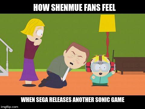 HOW SHENMUE FANS FEEL WHEN SEGA RELEASES ANOTHER SONIC GAME | image tagged in shenmue,saveshenmue,sega,video games,videogames,gaming | made w/ Imgflip meme maker