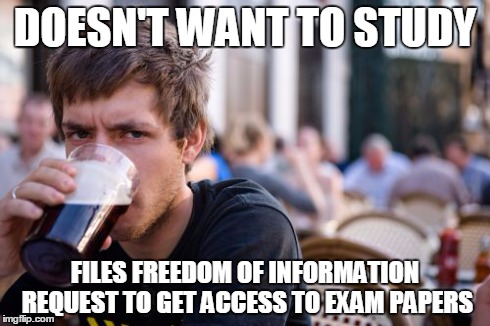 Lazy College Senior Meme | DOESN'T WANT TO STUDY FILES FREEDOM OF INFORMATION REQUEST TO GET ACCESS TO EXAM PAPERS | image tagged in memes,lazy college senior | made w/ Imgflip meme maker