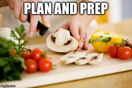 food | PLAN AND PREP | image tagged in food | made w/ Imgflip meme maker