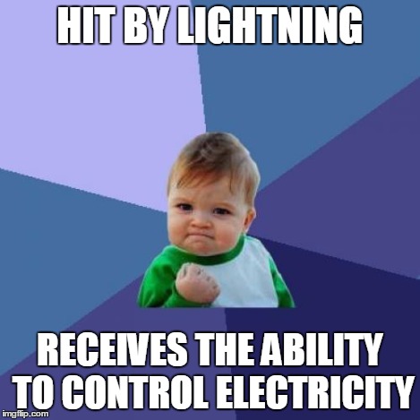 Success Kid Meme | HIT BY LIGHTNING RECEIVES THE ABILITY TO CONTROL ELECTRICITY | image tagged in memes,success kid | made w/ Imgflip meme maker