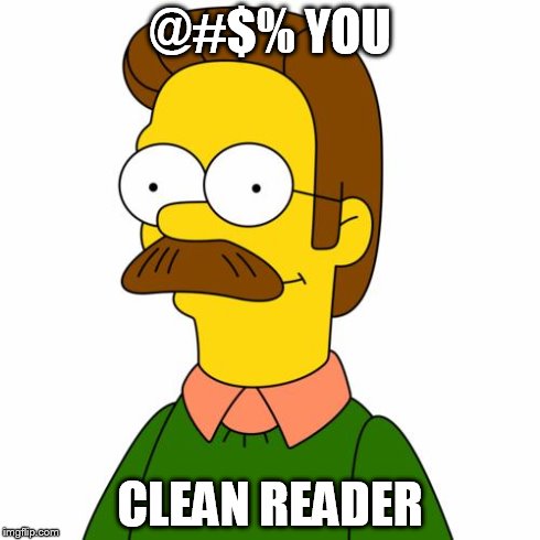 clean reader | @#$% YOU CLEAN READER | image tagged in ned flanders,simpsons | made w/ Imgflip meme maker