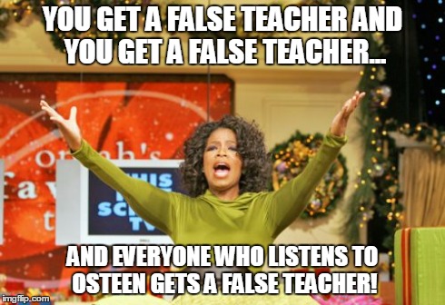 You Get An X And You Get An X | YOU GET A FALSE TEACHER AND YOU GET A FALSE TEACHER... AND EVERYONE WHO LISTENS TO OSTEEN GETS A FALSE TEACHER! | image tagged in memes,you get an x and you get an x | made w/ Imgflip meme maker
