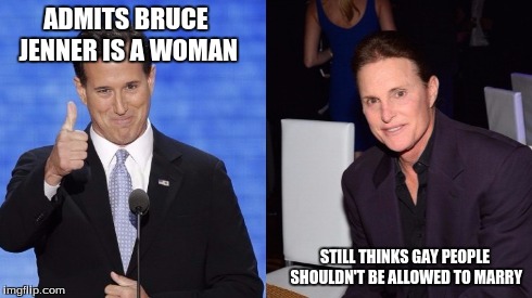 ADMITS BRUCE JENNER IS A WOMAN STILL THINKS GAY PEOPLE SHOULDN'T BE ALLOWED TO MARRY | image tagged in memes,really,wow,politics | made w/ Imgflip meme maker
