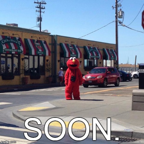 SOON. | image tagged in elmo | made w/ Imgflip meme maker