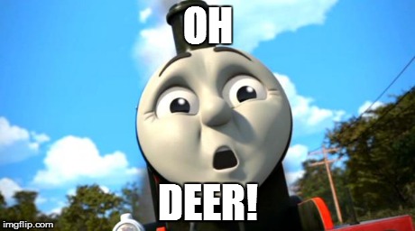 Thomas and Friends: The Adventure Begins | OH DEER! | image tagged in josh reppert,thomas the tank engine | made w/ Imgflip meme maker