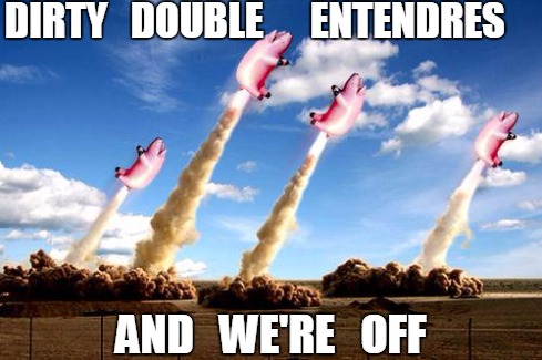 Double entendres | DIRTY   DOUBLE      ENTENDRES AND   WE'RE   OFF | image tagged in dirty minds,funny | made w/ Imgflip meme maker