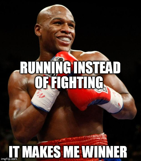 RUNNING INSTEAD OF FIGHTING IT MAKES ME WINNER | image tagged in mayweather,boxing | made w/ Imgflip meme maker