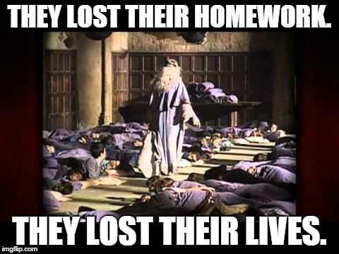 Dumbledore: Teacher, Headmaster, Mass-Murderer. | THEY LOST THEIR HOMEWORK. THEY LOST THEIR LIVES. | image tagged in angry dumbledore | made w/ Imgflip meme maker