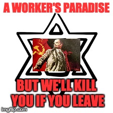 Lenin Worker's paradise | A WORKER'S PARADISE BUT WE'LL KILL YOU IF YOU LEAVE | image tagged in lenin,communism,hypocrisy | made w/ Imgflip meme maker