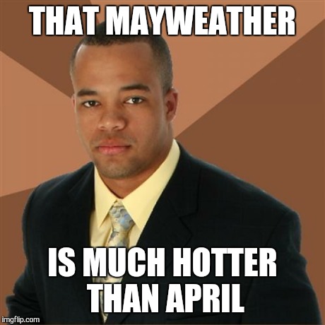 Successful Black Man | THAT MAYWEATHER IS MUCH HOTTER THAN APRIL | image tagged in memes,successful black man | made w/ Imgflip meme maker