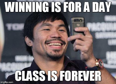 manny-obama | WINNING IS FOR A DAY CLASS IS FOREVER | image tagged in manny-obama,pacquiao | made w/ Imgflip meme maker