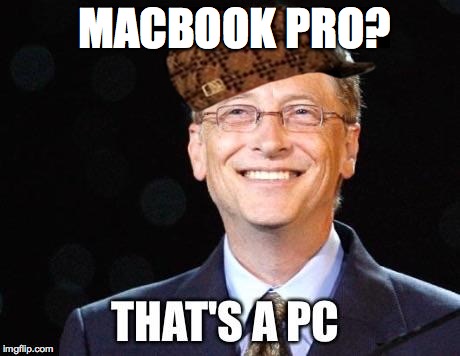 That's a PC | MACBOOK PRO? | image tagged in that's a pc,scumbag,bill gates | made w/ Imgflip meme maker