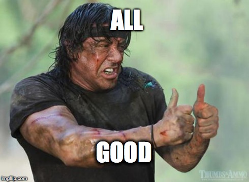 Thumbs Up Rambo | ALL GOOD | image tagged in thumbs up rambo | made w/ Imgflip meme maker