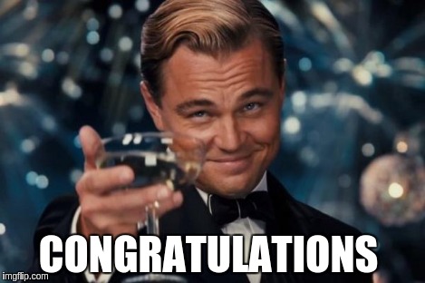 Leonardo Dicaprio Cheers Meme | CONGRATULATIONS | image tagged in memes,leonardo dicaprio cheers | made w/ Imgflip meme maker