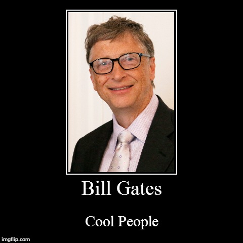 Bill Gates | image tagged in funny,demotivationals,bill gates | made w/ Imgflip demotivational maker
